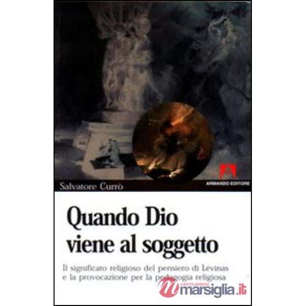 Quando Dio viene al soggetto. Il significato religioso del pensiero di Lévinas e la provocazione per la pedagogia religiosa