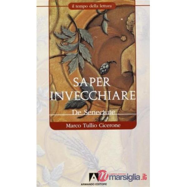 Saper invecchiare (De senectute)