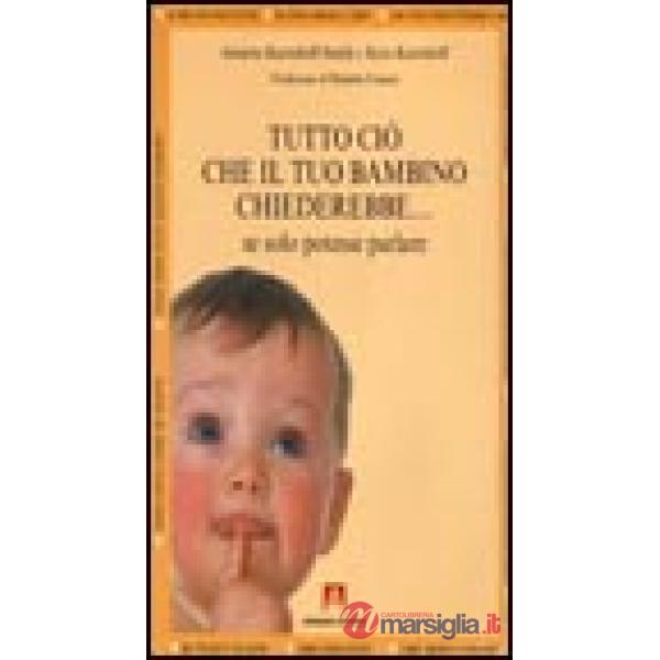Tutto ciò che il tuo bambino chiederebbe... se solo potesse parlare