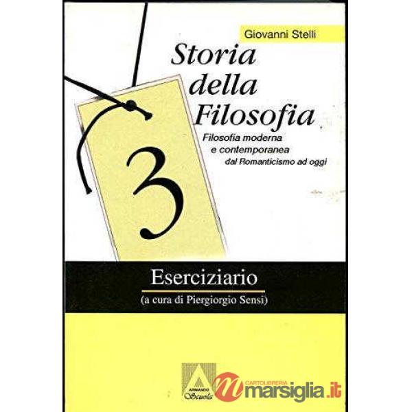 Storia della filosofia. Per le Scuole superiori. Vol. 3: Filosofia moderna e contemporanea dal Romanticismo a oggi. Eserciziario