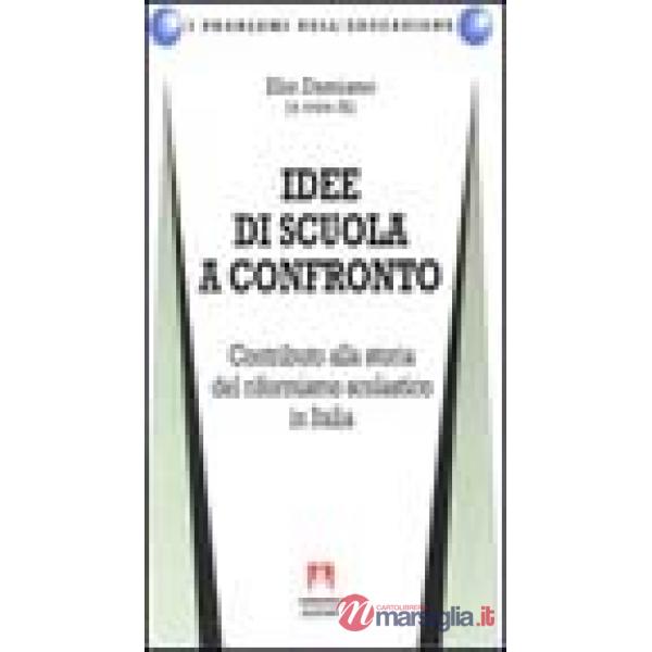 Idee di scuola a confronto. Contributo alla storia del riformismo scolastico in Italia
