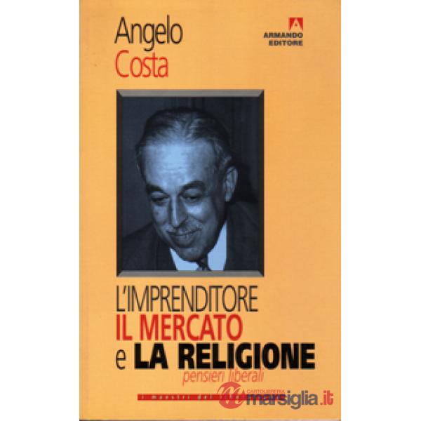 Imprenditore, il mercato e la religione. Pensieri liberali (L')