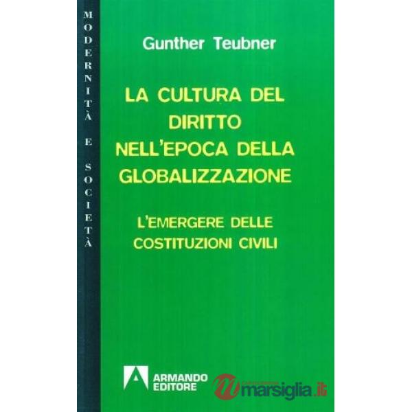 Cultura del diritto nell'epoca della globalizzazione. L'emergere delle costituzioni civili (La)