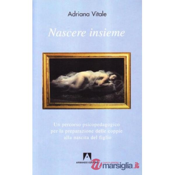 Nascere insieme. Un percorsdo psicopedagogico per la preparazione delle coppie alla nascita del figlio. Con DVD