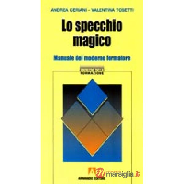 Specchio magico. Manuale del moderno formatore (Lo)