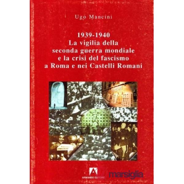 1939-1940. La vigilia della seconda guerra mondiale e la crisi del fascismo a Roma