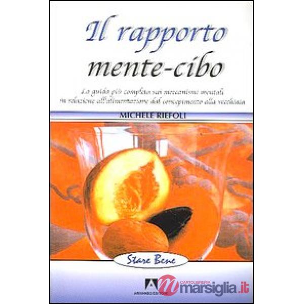 Rapporto mente-cibo. La guida più completa sui meccanismi mentali in relazione all'alimentazione dal concepimento alla vecchiaia