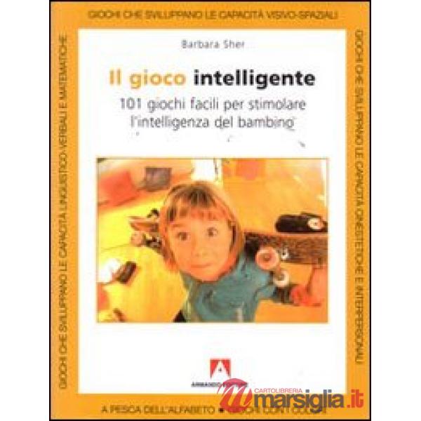 Gioco intelligente. Centouno giochi facili per stimolare l'intelligenza del bambino (Il)