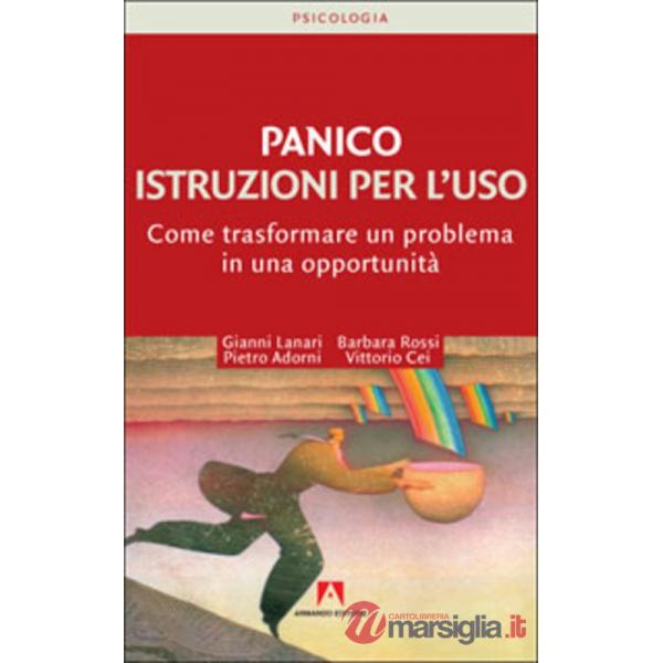 Panico. Istruzioni per l'uso. Come trasformare un problema in una opportunità