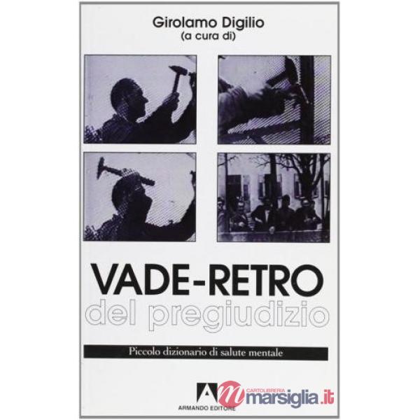 Vade retro del pregiudizio. Piccolo dizionario di salute mentale
