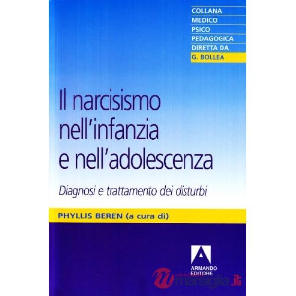 Narcisismo nell'infanzia e nell'adolescenza. Diagnosi e trattamento dei disturbi (Il)
