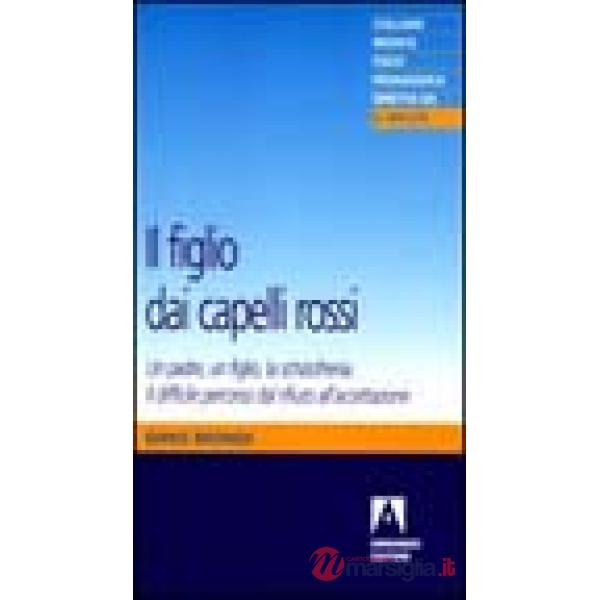 Figlio dai capelli rossi. Un padre, un figlio, la schizofrenia (Il)
