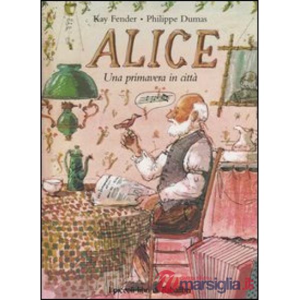 Alice. Una primavera in città. Ediz. illustrata