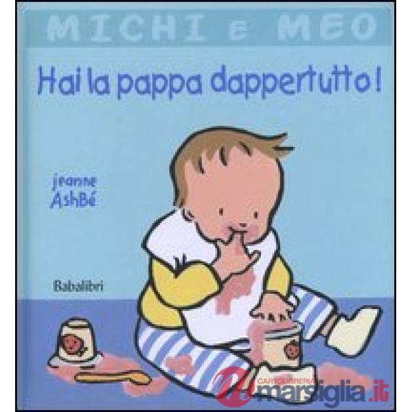 Hai la pappa dappertutto! Ediz. illustrata
