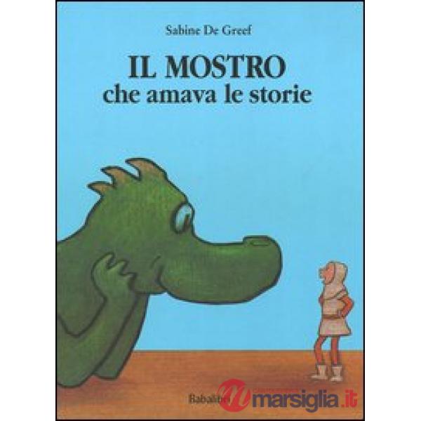 Mostro che amava le storie. Ediz. illustrata (Il)