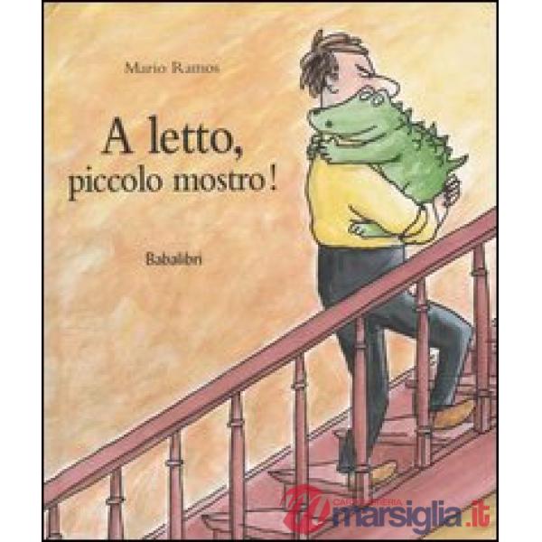 A letto, piccolo mostro! Ediz. illustrata