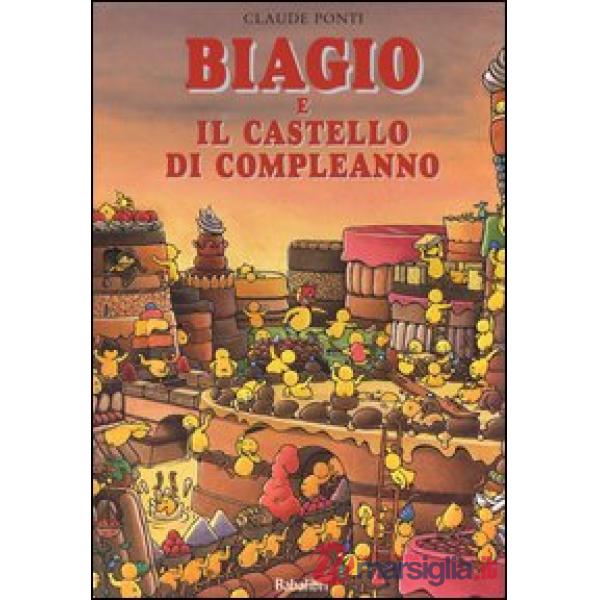 Biagio e il castello di compleanno. Ediz. illustrata