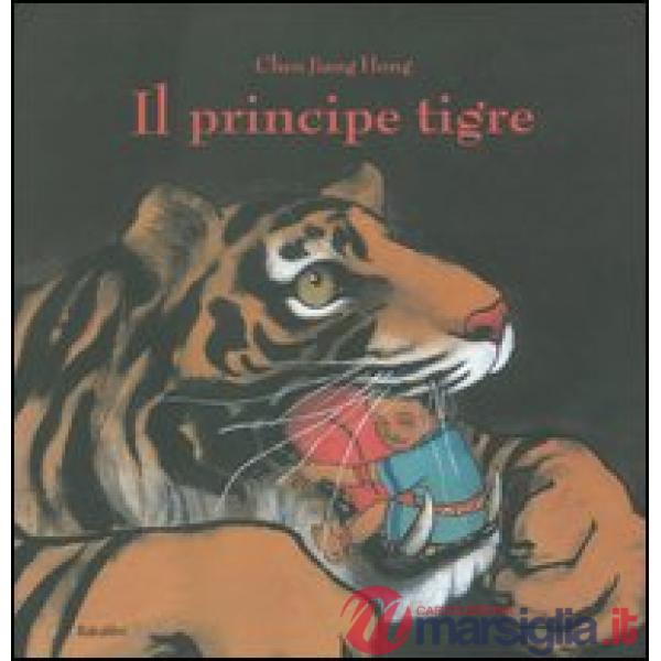 Principe tigre. Ediz. illustrata (Il)