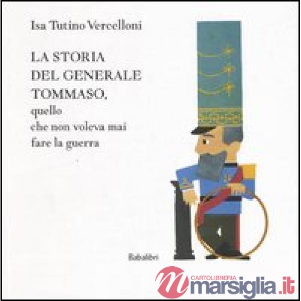 Storia del generale Tommaso, quello che non voleva mai fare la guerra (La)