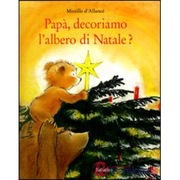 Papà, decoriamo l'albero di Natale? Ediz. illustrata