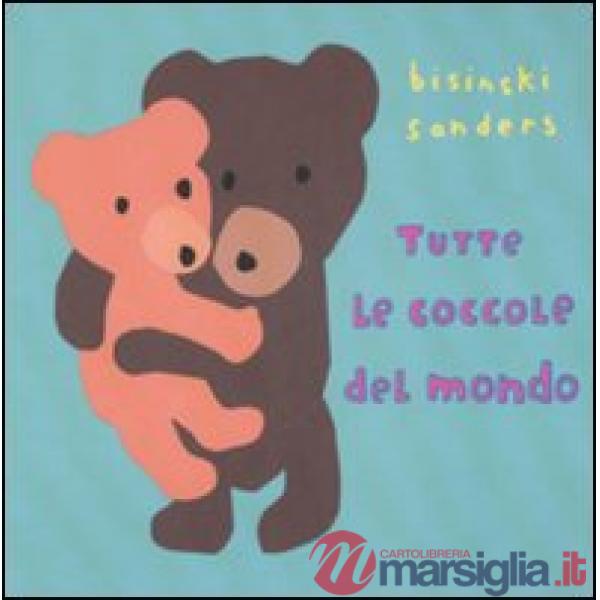 Tutte le coccole del mondo. Ediz. illustrata