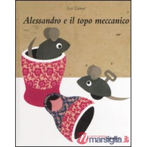 Alessandro e il topo meccanico. Ediz. illustrata