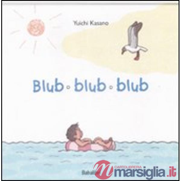 Blub blub blub. Ediz. illustrata