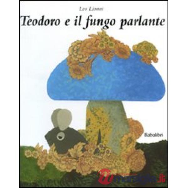Teodoro e il fungo parlante. Ediz. illustrata