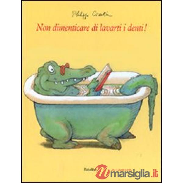 Non dimenticare di lavarti i denti! Ediz. illustrata