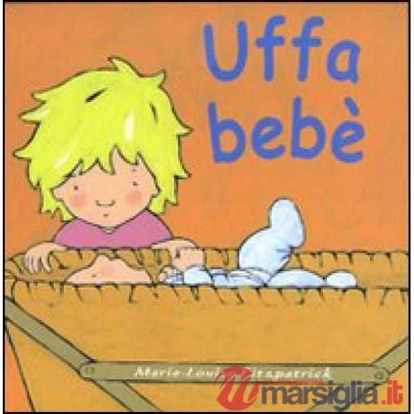 Uffa bebè. Ediz. illustrata