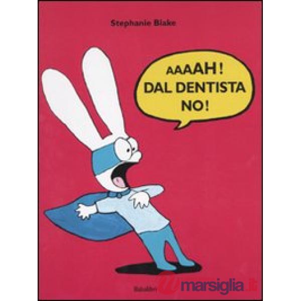 Aaaah! Dal dentista no!