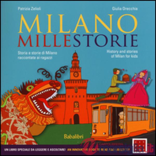 Milano millestorie. Storia e storie di Milano raccontate ai ragazzi. Ediz. itali