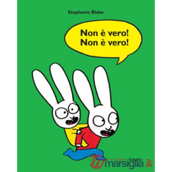 Non è vero! Non è vero! Ediz. a colori