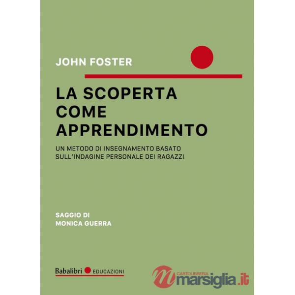 Scoperta come apprendimento. Un metodo di insegnamento basato sull'indagine personale dei ragazzi (La)