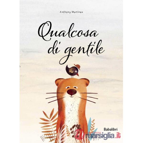 Qualcosa di gentile. Ediz. a colori