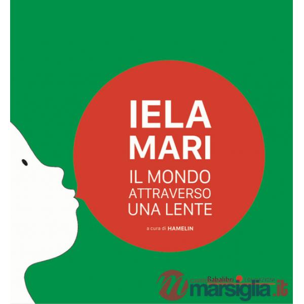 Iela Mari. Il mondo attraverso una lente. Ediz. bilingue