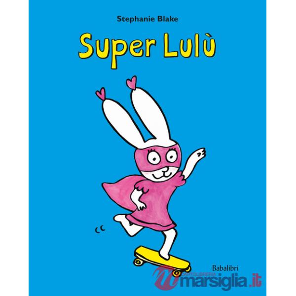 Super Lulu. Ediz. illustrata