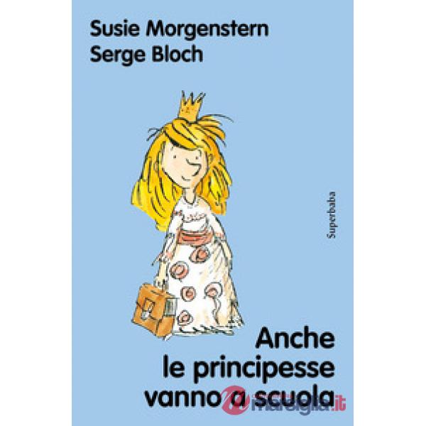 Anche le principesse vanno a scuola. Nuova ediz.