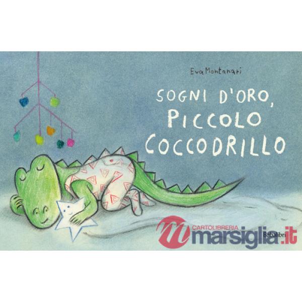 Sogni d'oro, piccolo coccodrillo. Ediz. a colori
