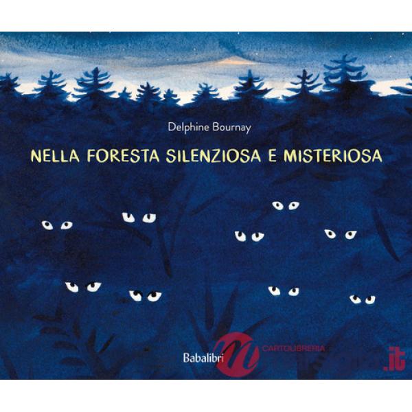 Nella foresta silenziosa e misteriosa. Ediz. a colori