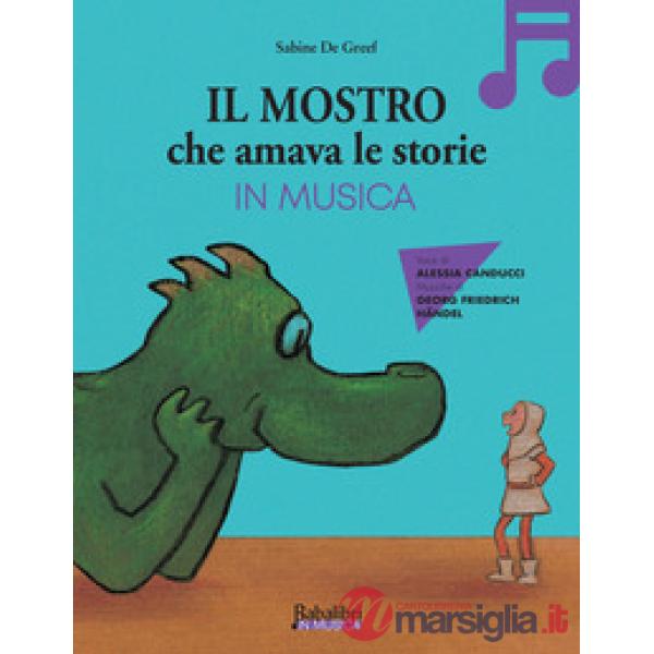 Mostro che amava le storie in musica. Ediz. a colori. Con QR code (Il)