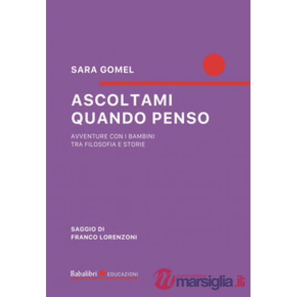 Ascoltami quando penso. Avventure con i bambini tra filosofia e storie