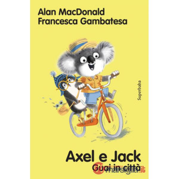 Axel e Jack guai in città. Ediz. a colori