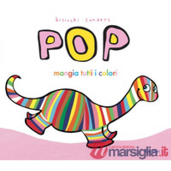 Pop mangia tutti i colori. Ediz. a colori