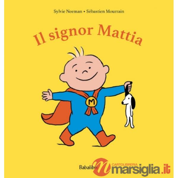 Signor Mattia. Ediz. a colori (Il)