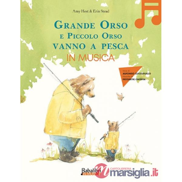 Grande orso e piccolo orso vanno a pesca in musica. Ediz. a colori