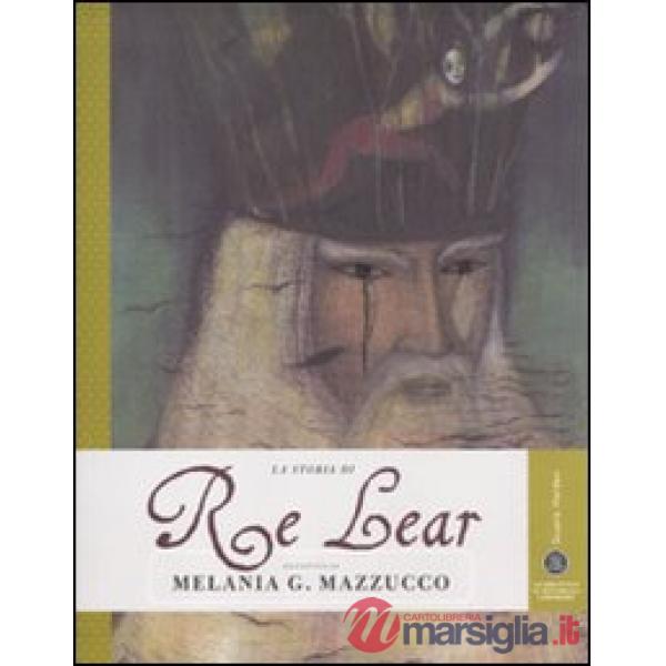 Storia di Re Lear. Ediz. illustrata (La)