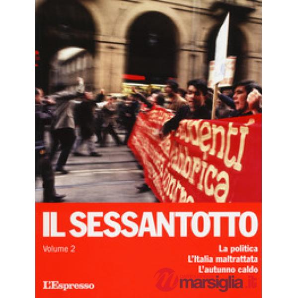 Sessantotto (Il). Vol. 2: La politica. L'Italia maltrattata. L'autunno caldo
