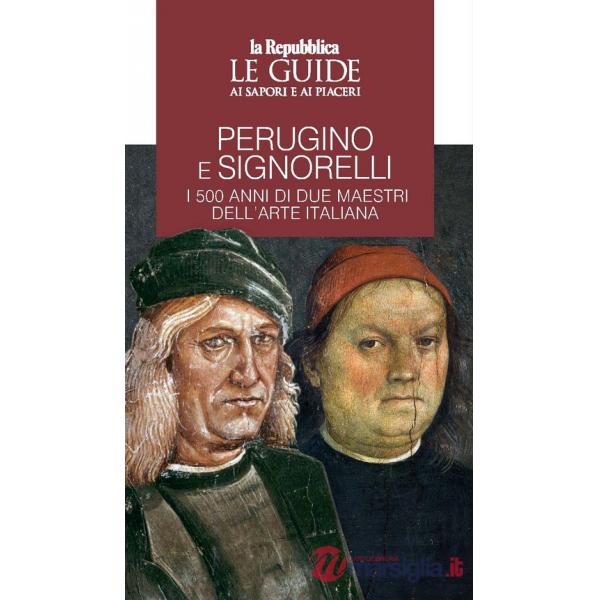 Perugino e Signorelli. I 500 anni di due maestri dell'arte italiana. Le guide ai sapori e ai piaceri