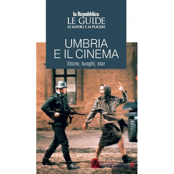 Umbria e il cinema. Storie, luoghi, star. Le guide ai sapori e ai piaceri